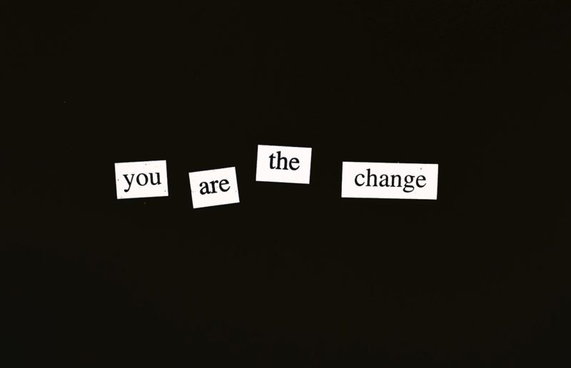 You are the change