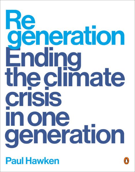 Regeneration: Ending the Climate Crisis in One Generation Paul Hawken