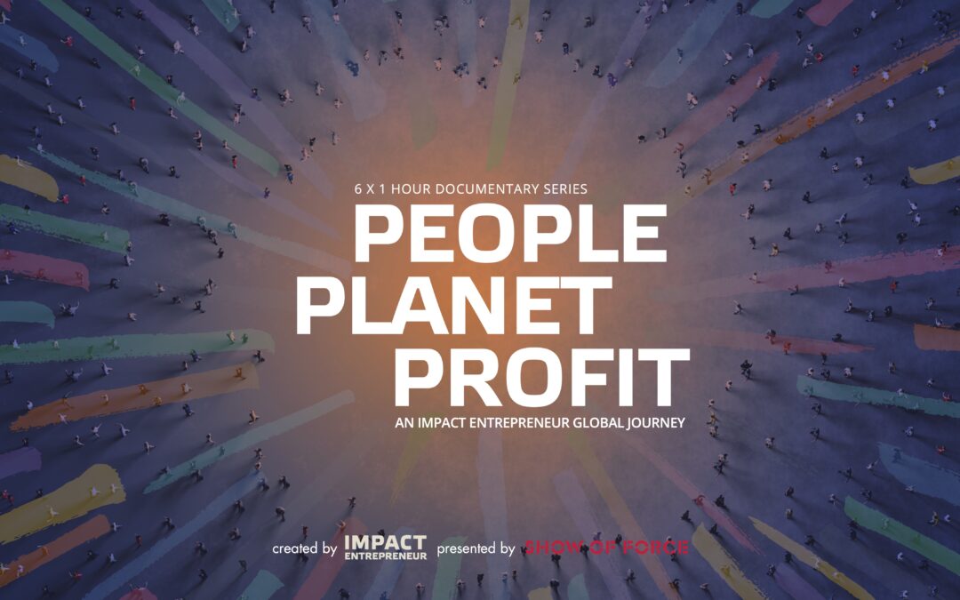 People Planet Profit: An Impact Entrepreneur Global Journey