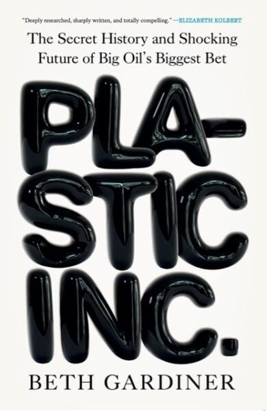 Book cover of Plastic Inc. by Beth Gardiner, with glossy black inflated lettering spelling “PLASTIC INC.” on a light background.